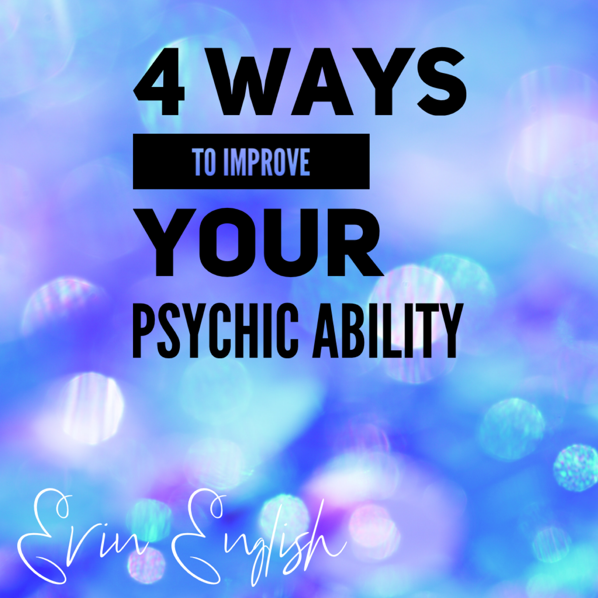 Four ways to improve your psychic ability